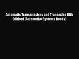 [PDF Download] Automatic Transmissions and Transaxles (6th Edition) (Automotive Systems Books)