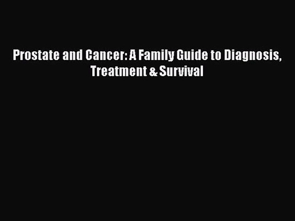 [PDF Download] Prostate and Cancer: A Family Guide to Diagnosis Treatment & Survival [Read]