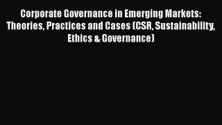 Download Corporate Governance in Emerging Markets: Theories Practices and Cases (CSR Sustainability