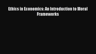 Download Ethics in Economics: An Introduction to Moral Frameworks Ebook Free