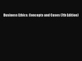 Read Business Ethics: Concepts and Cases (7th Edition) PDF Free