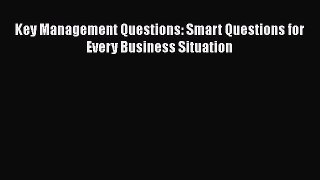 Download Key Management Questions: Smart Questions for Every Business Situation Ebook Free