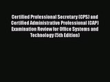 Read Certified Professional Secretary (CPS) and Certified Administrative Professional (CAP)