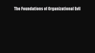 Read The Foundations of Organizational Evil Ebook Free