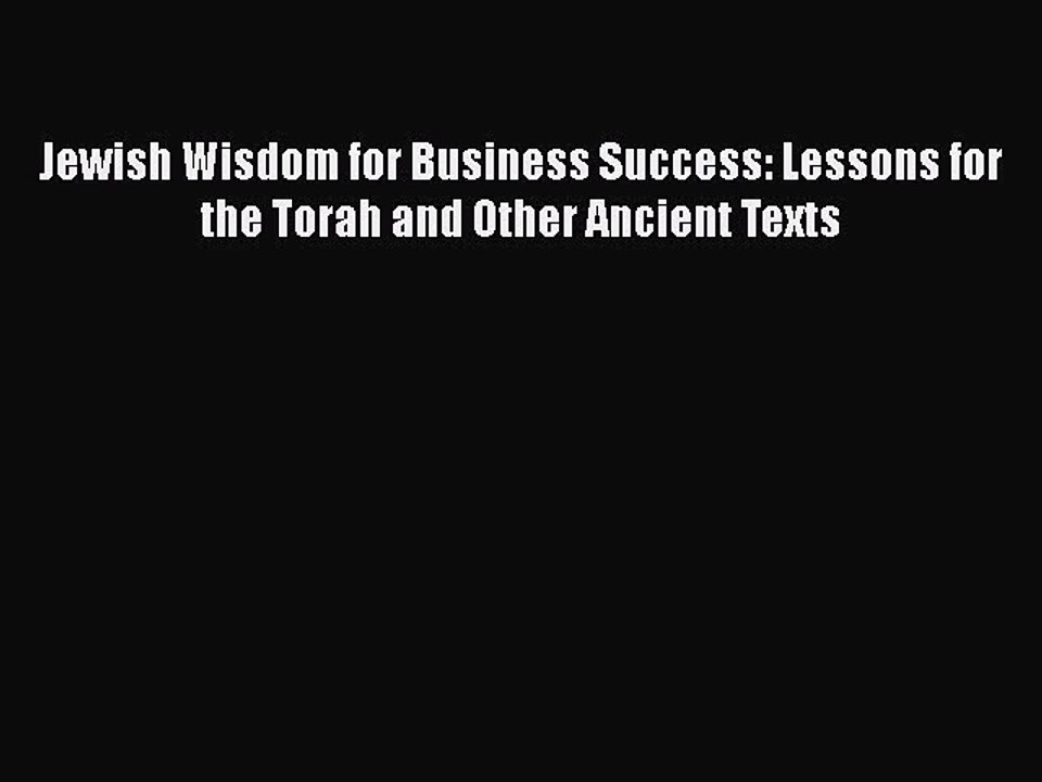 Download Jewish Wisdom for Business Success: Lessons for the Torah and Other Ancient Texts