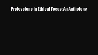Download Professions in Ethical Focus: An Anthology Ebook Free