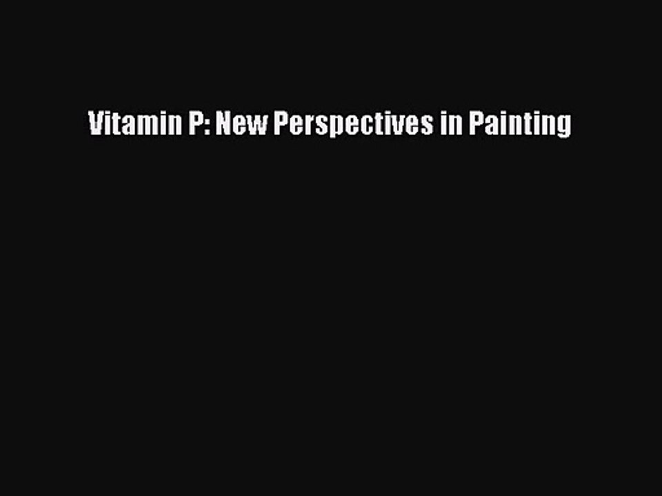 [PDF Download] Vitamin P: New Perspectives in Painting [Download] Full Ebook