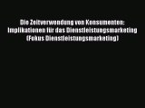 Die Zeitverwendung von Konsumenten: Implikationen für das Dienstleistungsmarketing (Fokus Dienstleistungsmarketing)