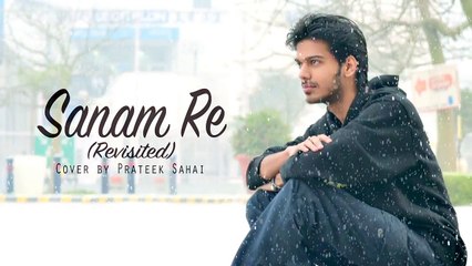 Sanam Re - Arijit Singh   Cover by Prateek Sahai