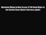 [PDF Download] Mountain Biking in New Jersey: 37 Off-Road Rides in the Garden State (Quick