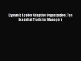 Read Dynamic Leader Adaptive Organization: Ten Essential Traits for Managers Ebook Free