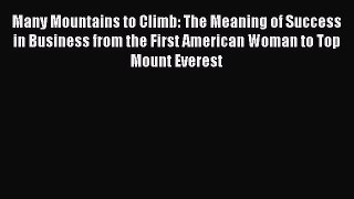 Read Many Mountains to Climb: The Meaning of Success in Business from the First American Woman