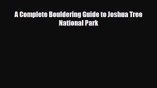 [PDF Download] A Complete Bouldering Guide to Joshua Tree National Park [Download] Online