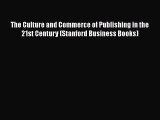 Download The Culture and Commerce of Publishing in the 21st Century (Stanford Business Books)