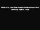 [PDF Download] Children of Color: Psychological Interventions with Culturally Diverse Youth