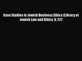 Download Case Studies in Jewish Business Ethics (Library of Jewish Law and Ethics V. 22) Ebook