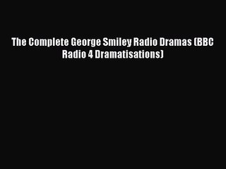 Video herunterladen: [PDF Download] The Complete George Smiley Radio Dramas (BBC Radio 4 Dramatisations) [PDF] Online