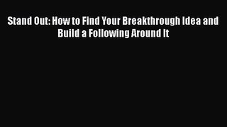 Download Stand Out: How to Find Your Breakthrough Idea and Build a Following Around It Ebook