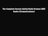 [PDF Download] The Complete George Smiley Radio Dramas (BBC Radio 4 Dramatisations) [Read]