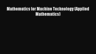 [PDF Download] Mathematics for Machine Technology (Applied Mathematics) [Download] Online