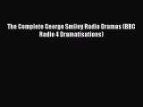 [PDF Download] The Complete George Smiley Radio Dramas (BBC Radio 4 Dramatisations) [Download]