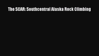 [PDF Download] The SCAR: Southcentral Alaska Rock Climbing [Download] Full Ebook