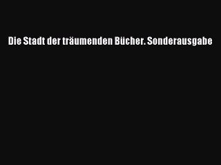 Die Stadt der träumenden Bücher. Sonderausgabe PDF Download kostenlos
