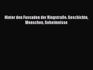 Hinter den Fassaden der Ringstraße. Geschichte Menschen Geheimnisse PDF Download kostenlos