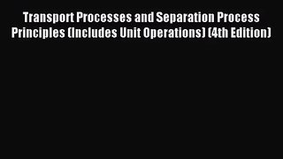 [PDF Download] Transport Processes and Separation Process Principles (Includes Unit Operations)