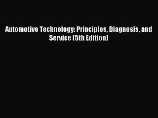 [PDF Download] Automotive Technology: Principles Diagnosis and Service (5th Edition) [PDF]