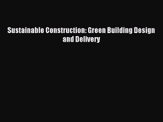 [PDF Download] Sustainable Construction: Green Building Design and Delivery [PDF] Full Ebook