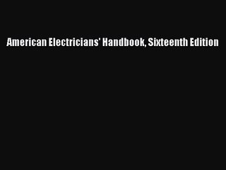 [PDF Download] American Electricians' Handbook Sixteenth Edition [Read] Online