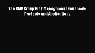 Read The CME Group Risk Management Handbook: Products and Applications Ebook Free