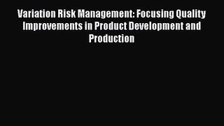 Read Variation Risk Management: Focusing Quality Improvements in Product Development and Production