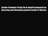 Download Insider Computer Fraud: An In-depth Framework for Detecting and Defending against