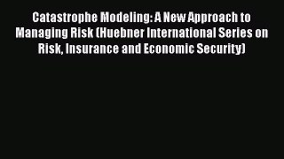 Download Catastrophe Modeling: A New Approach to Managing Risk (Huebner International Series