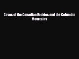 [PDF Download] Caves of the Canadian Rockies and the Columbia Mountains [PDF] Full Ebook