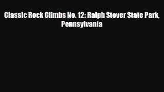 [PDF Download] Classic Rock Climbs No. 12: Ralph Stover State Park Pennsylvania [PDF] Full