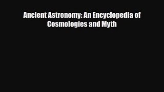 [PDF Download] Ancient Astronomy: An Encyclopedia of Cosmologies and Myth [Read] Online