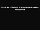 [PDF Download] Classic Rock Climbs No. 12: Ralph Stover State Park Pennsylvania [Read] Full