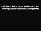 [PDF Download] Rock 'n' Road 2nd: An Atlas of North American Rock Climbing Areas (Regional