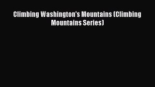 [PDF Download] Climbing Washington's Mountains (Climbing Mountains Series) [PDF] Full Ebook