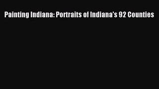 [PDF Download] Painting Indiana: Portraits of Indiana's 92 Counties [Read] Online