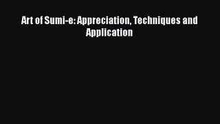 [PDF Download] Art of Sumi-e: Appreciation Techniques and Application [Read] Online