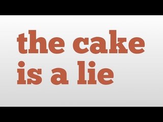 the cake is a lie meaning and pronunciation