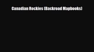 [PDF Download] Canadian Rockies (Backroad Mapbooks) [PDF] Full Ebook