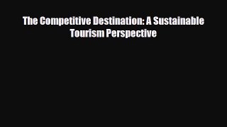 [PDF Download] The Competitive Destination: A Sustainable Tourism Perspective [PDF] Online