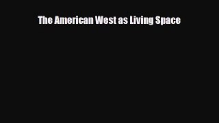 [PDF Download] The American West as Living Space [Read] Full Ebook
