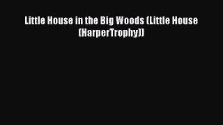[PDF Download] Little House in the Big Woods (Little House (HarperTrophy)) [Read] Full Ebook