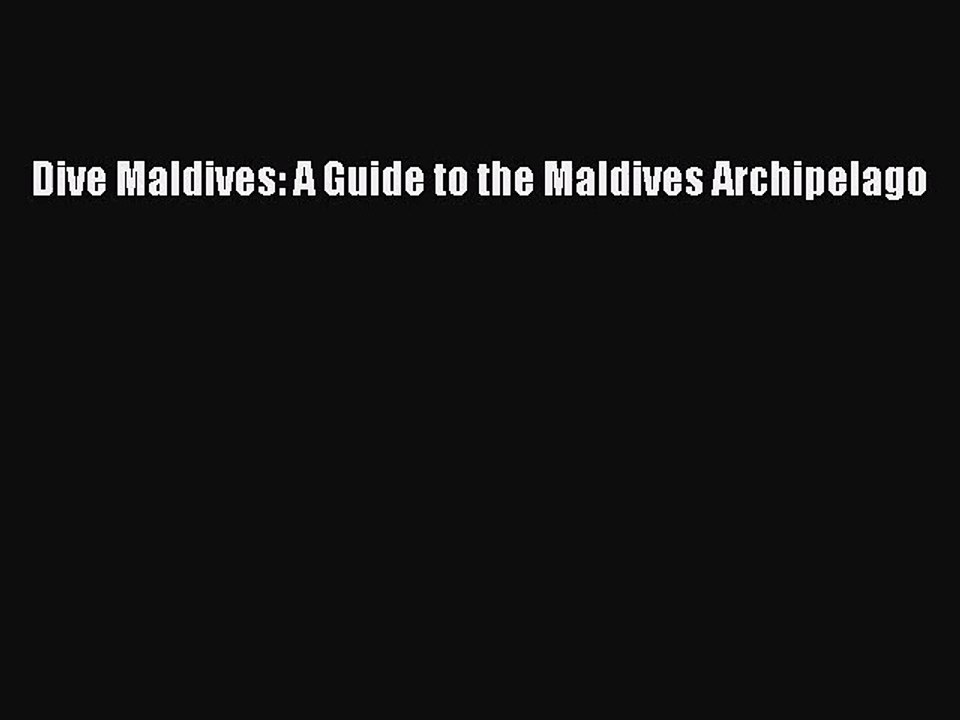 [PDF Download] Dive Maldives: A Guide to the Maldives Archipelago [Read] Full Ebook